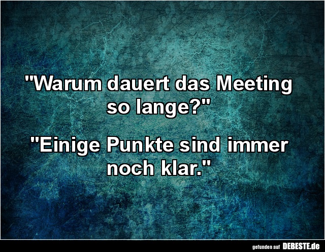 Warum dauert das Meeting so lange? - Lustige Bilder | DEBESTE.de