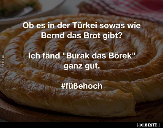 Ob es in der Türkei sowas wie Bernd das Brot gibt?... - Lustige Bilder | DEBESTE.de