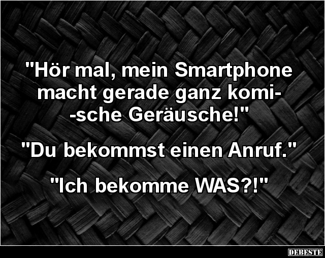 Hör mal, mein Smartphone macht gerade ganz komische.. - Lustige Bilder | DEBESTE.de