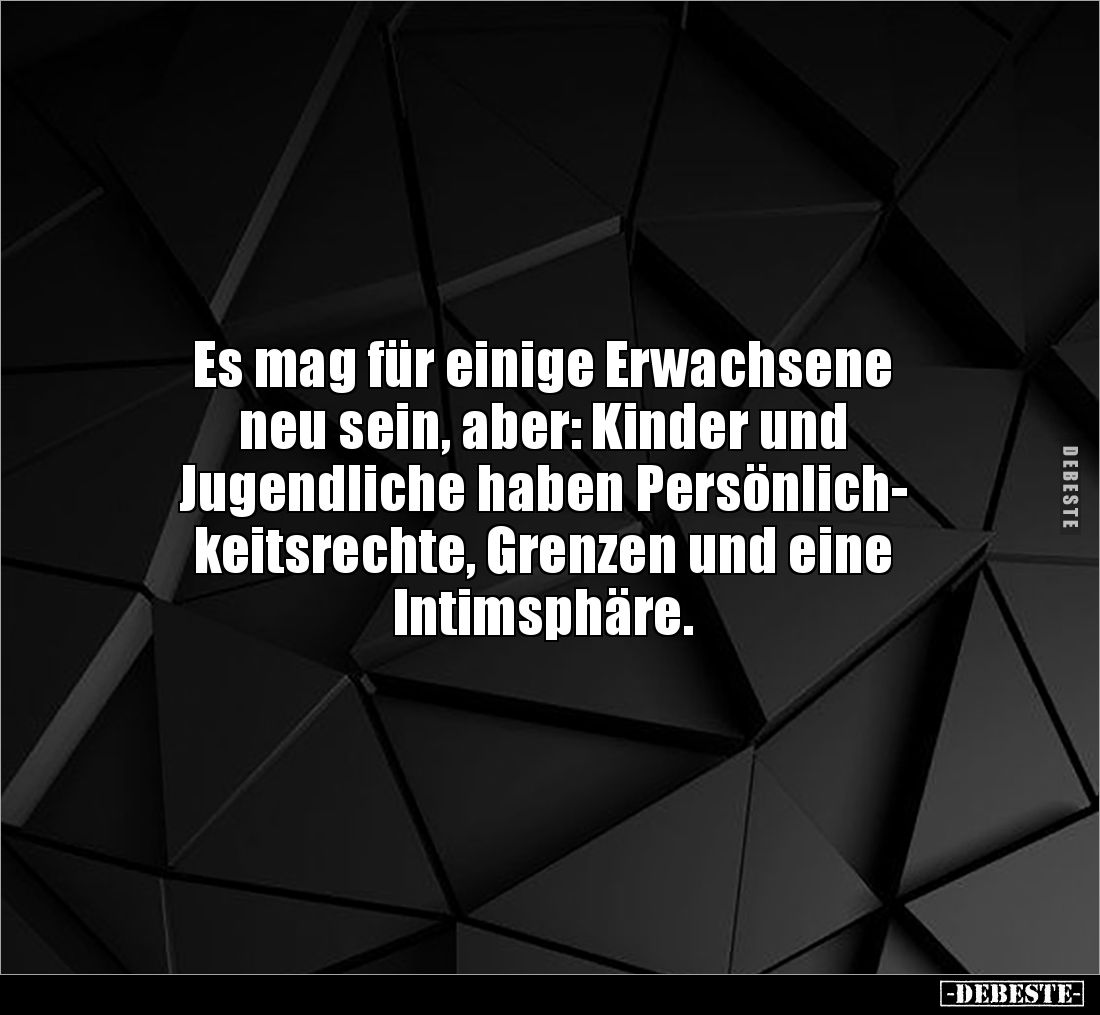 Es mag für einige Erwachsene
neu sein, aber: Kinder und
Jugendliche haben Persönlich-
keitsrechte, Grenzen und eine
In...