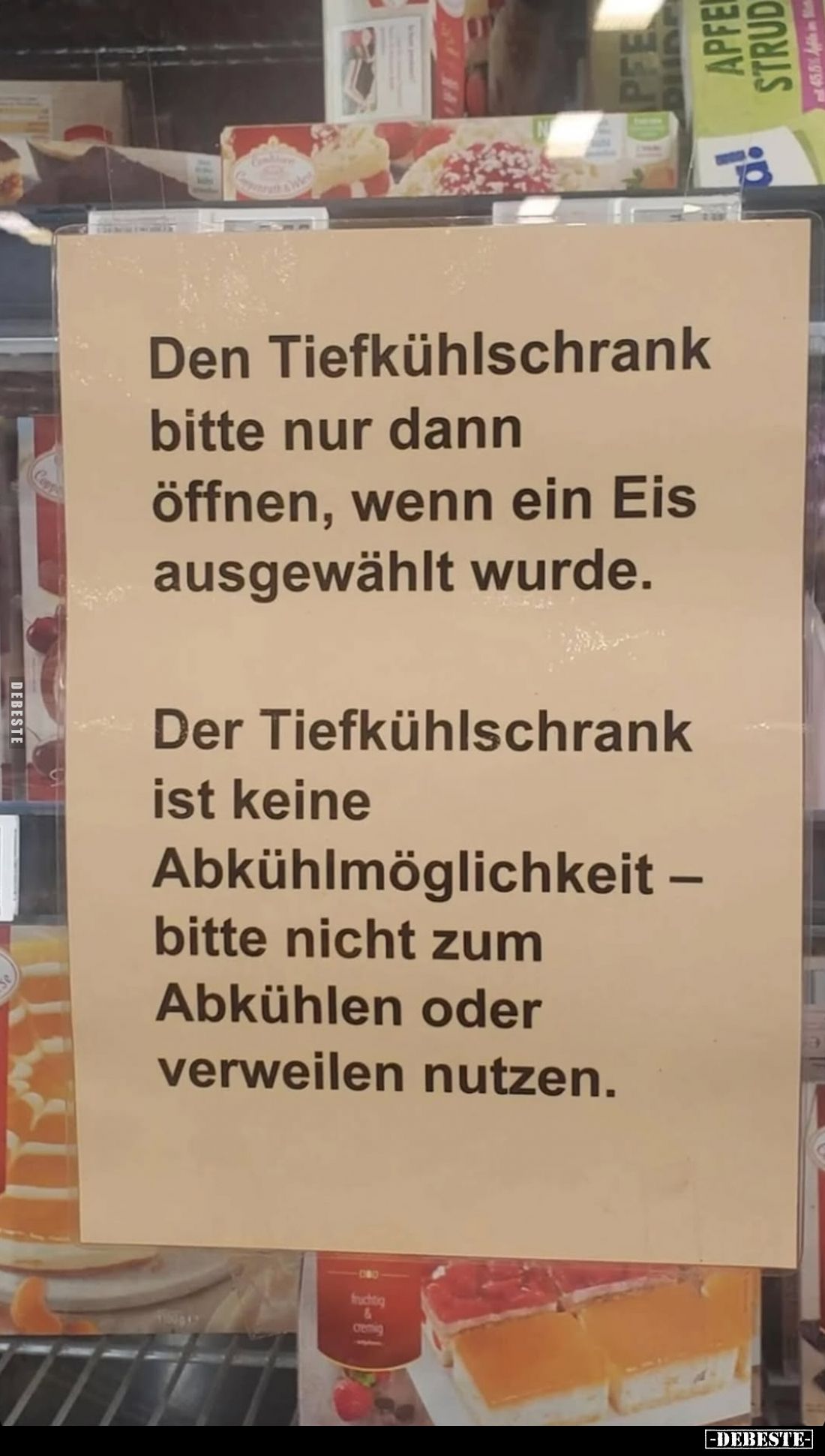 Den Tiefkühlschrank bitte nur dann öffnen, wenn ein Eis ausgewählt wurde.
Der Tiefkühlschrank ist keine Abkühlmöglichkeit – ...