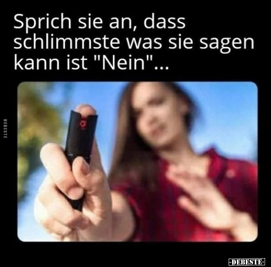 Sprich sie an, dass schlimmste was sie sagen kann ist.. - Lustige Bilder | DEBESTE.de