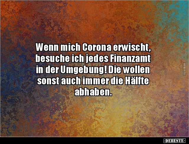 Wenn mich Corona erwischt, besuche ich jedes Finanzamt in.. - Lustige Bilder | DEBESTE.de