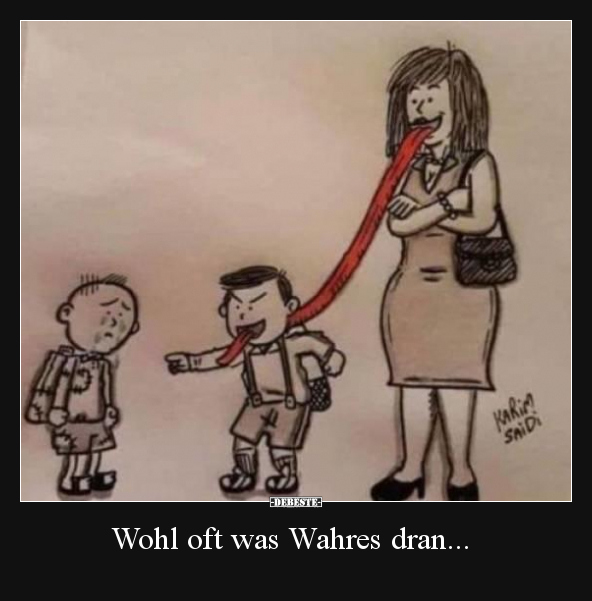 Wohl oft was Wahres dran...