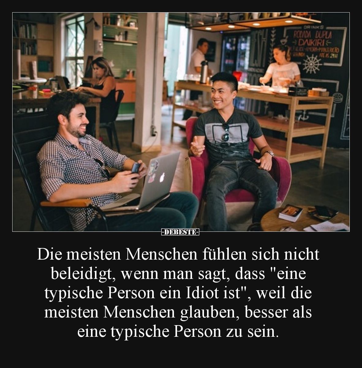 Die meisten Menschen fühlen sich nicht beleidigt, wenn man sagt, dass "eine typische Person ein Idiot ist", weil di...