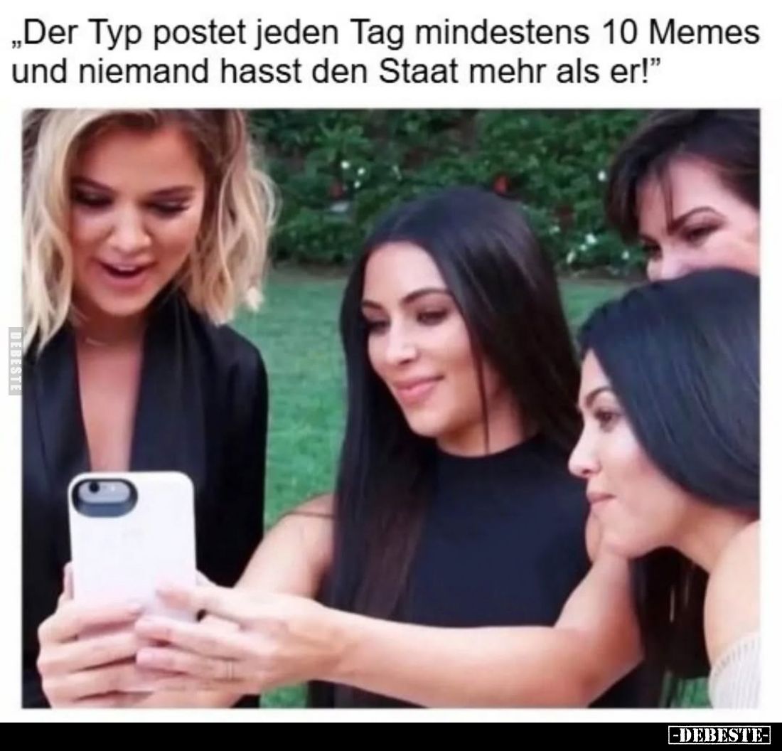 Der Typ postet jeden Tag mindestens 10 Memes und niemand hasst den Staat mehr als er!