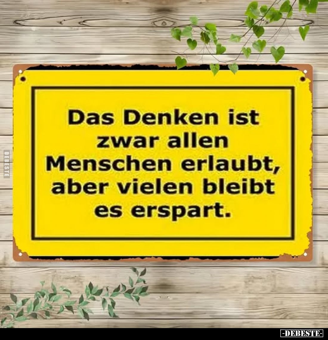 Das Denken ist zwar allen Menschen erlaubt, aber vielen bleibt es erspart.