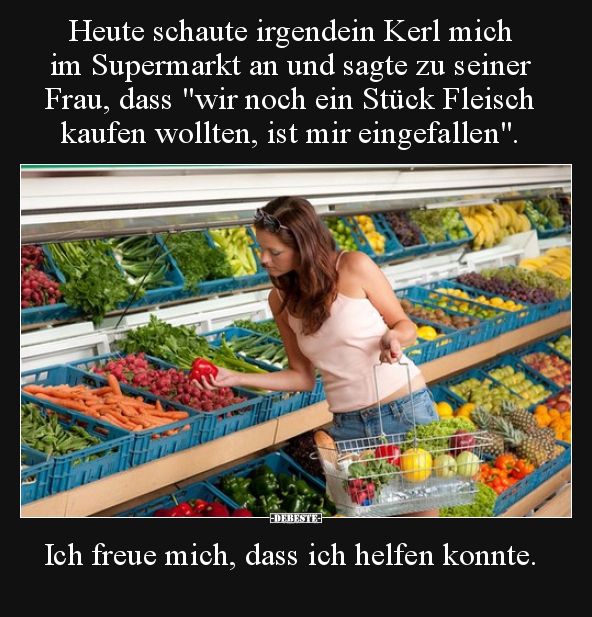 Heute schaute irgendein Kerl mich im Supermarkt an und.. - Lustige Bilder | DEBESTE.de