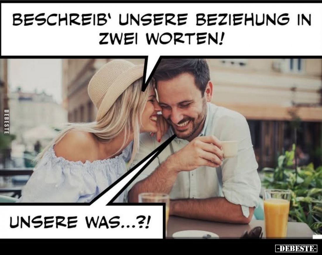 Beschreib' unsere Beziehung in zwei Worten!
-
Unsere was...?!