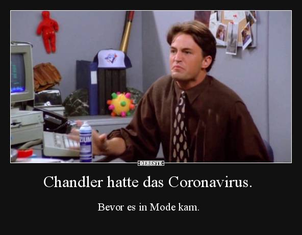 Chandler hatte das Coronavirus. Bevor es in Mode kam... - Lustige Bilder | DEBESTE.de