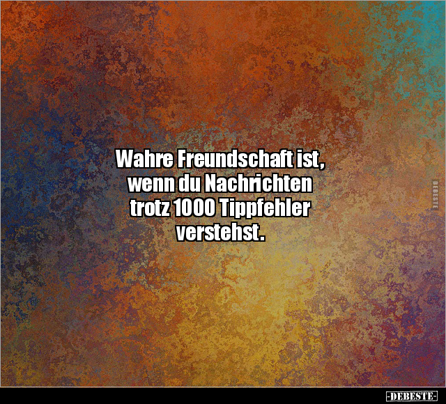 Wahre Freundschaft ist, wenn du Nachrichten.. - Lustige Bilder | DEBESTE.de