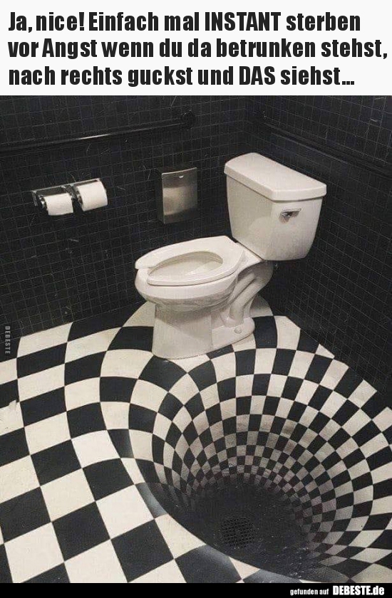 Ja, nice! Einfach mal INSTANT sterben vor Angst wenn du da..