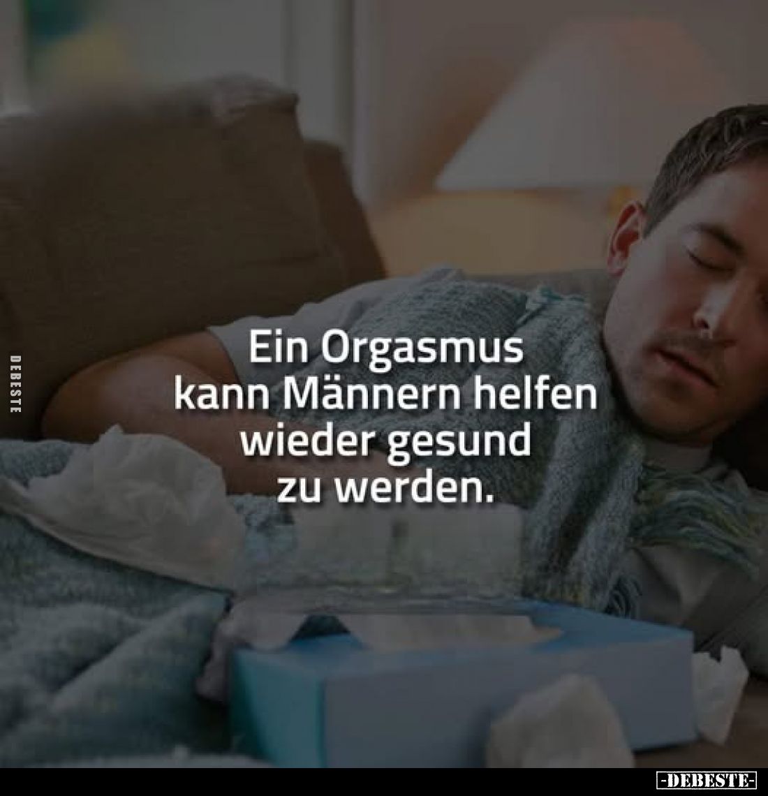 Ein Orgasmus kann Männern helfen wieder gesund zu werden.