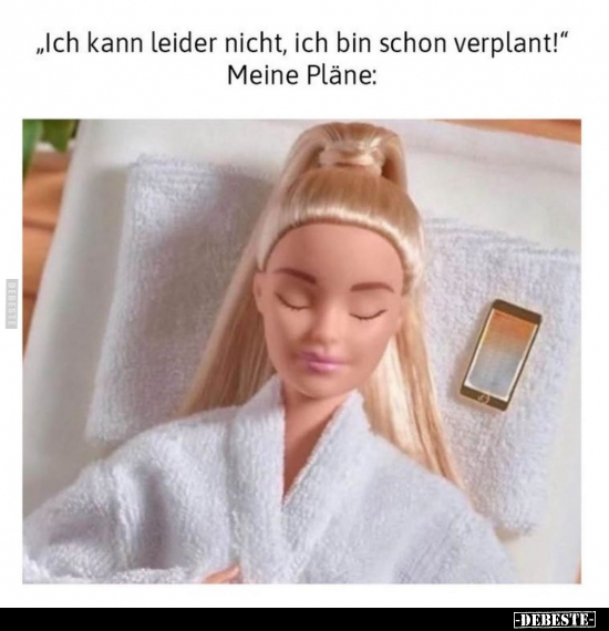 "Ich kann leider nicht, ich bin schon verplant!".. - Lustige Bilder | DEBESTE.de