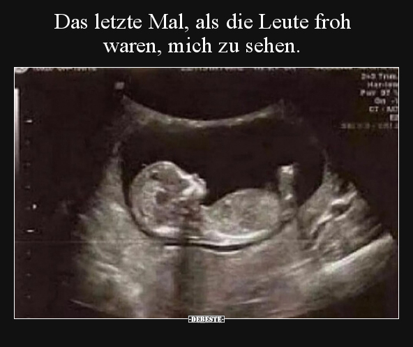 Das letzte Mal, als die Leute froh waren, mich zu..