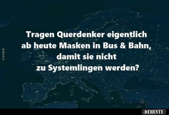 Tragen Querdenker eigentlich ab heute Masken in Bus & Bahn.. - Lustige Bilder | DEBESTE.de