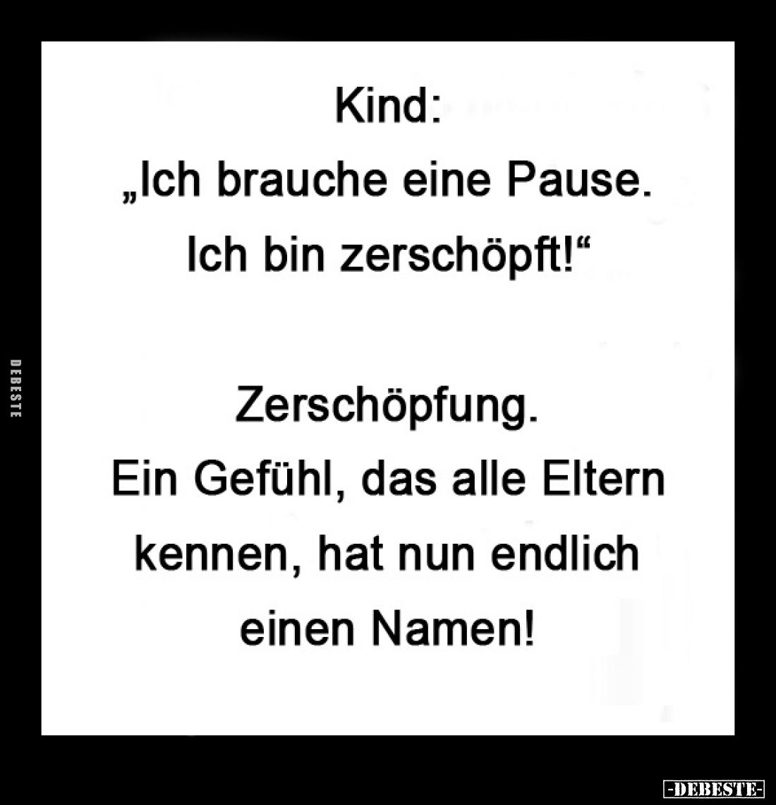 Kind: "Ich brauche eine Pause. Ich bin zerschöpft!" -
Zerschöpfung. Ein Gefühl, das alle Eltern kennen, hat nun en...