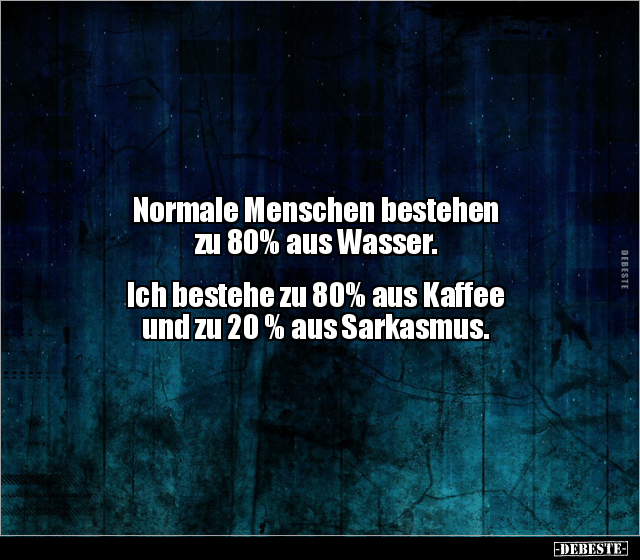 Normale Menschen bestehen zu 80% aus Wasser... - Lustige Bilder | DEBESTE.de