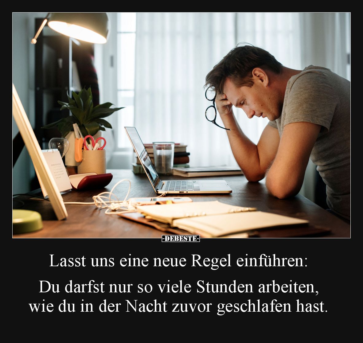 Lasst uns eine neue Regel einführen:
Du darfst nur so viele Stunden arbeiten, wie du in der Nacht zuvor geschlafen hast.