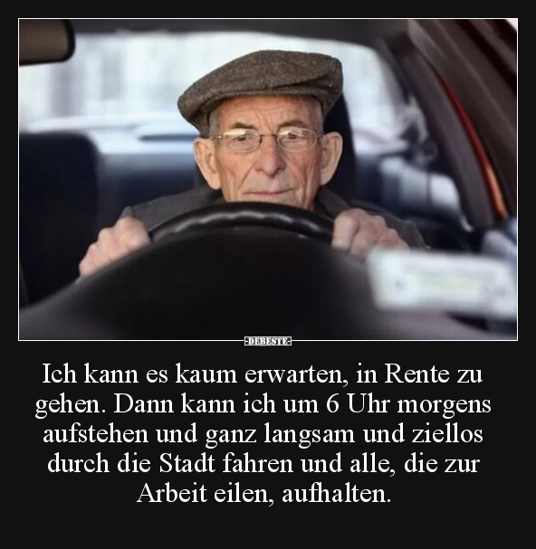 Ich kann es kaum erwarten, in Rente zu gehen. Dann kann.. - Lustige Bilder | DEBESTE.de