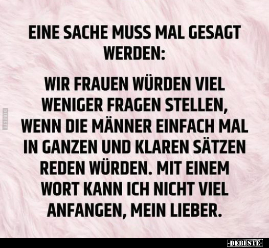 Eine Sache muss mal gesagt werden: Wir Frauen würden viel.. - Lustige Bilder | DEBESTE.de