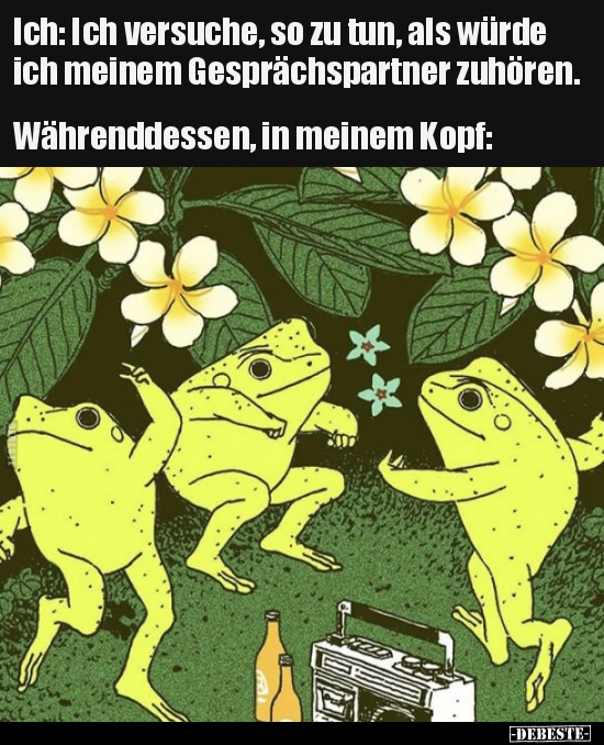 Ich: Ich versuche, so zu tun, als würde ich meinem..