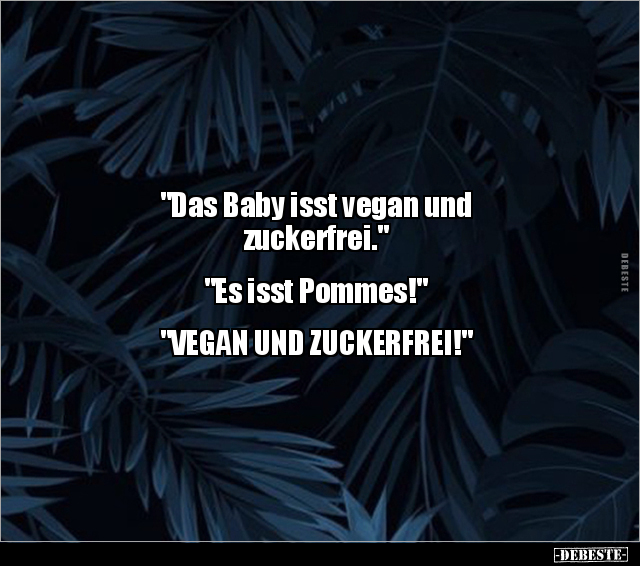 "Das Baby isst vegan und zuckerfrei..." - Lustige Bilder | DEBESTE.de