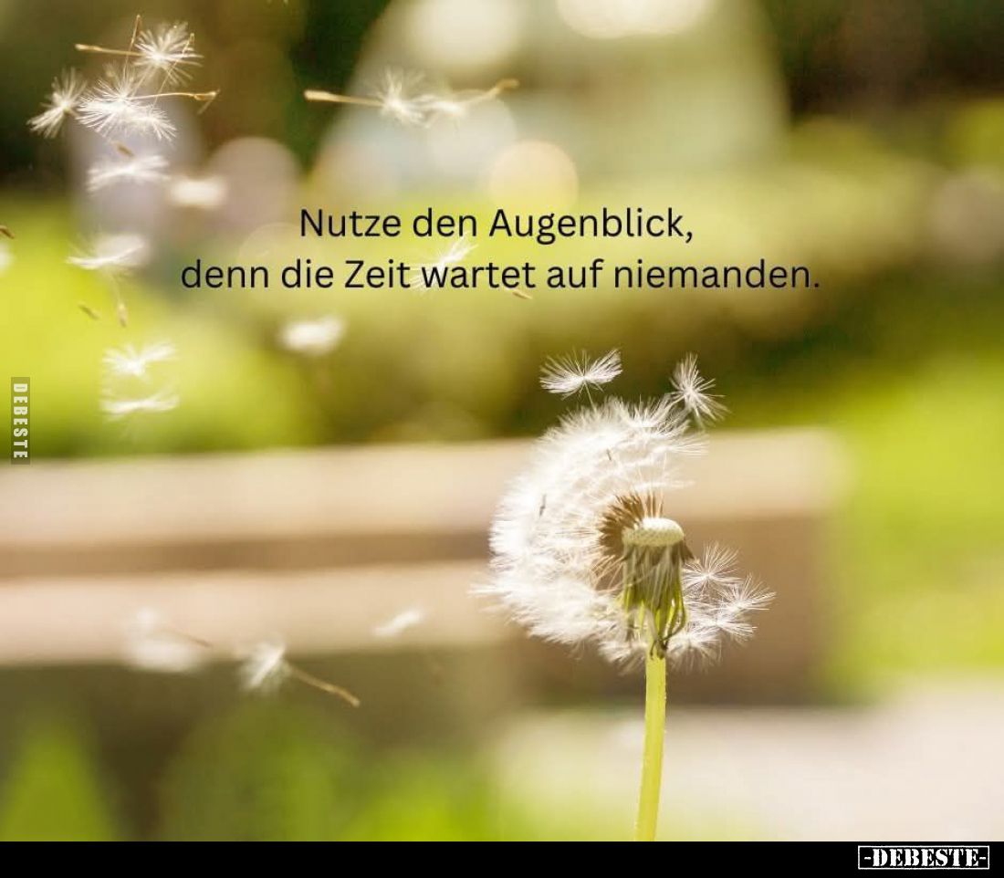 Nutze den Augenblick, denn die Zeit wartet auf niemanden.