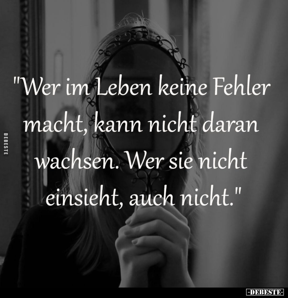 "Wer im Leben keine Fehler 
macht, kann nicht daran 
wachsen. Wer sie nicht 
einsieht, auch nicht."