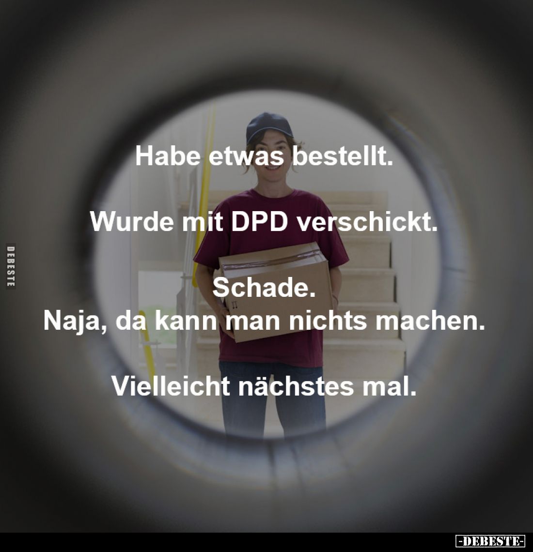 Habe etwas bestellt.
Wurde mit DPD verschickt.
Schade.
Naja, da kann man nichts machen.
Vielleicht nächstes mal.
