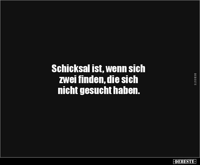 Schicksal ist, wenn sich zwei finden, die sich nicht.. - Lustige Bilder | DEBESTE.de