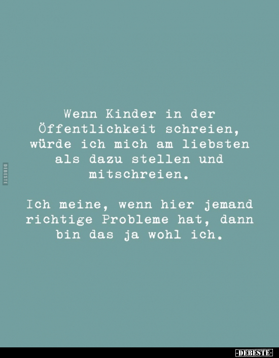 Wenn Kinder in der Öffentlichkeit schreien.. - Lustige Bilder | DEBESTE.de