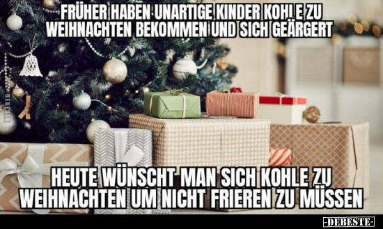 Früher haben unartige Kinder Kohle zu Weihnachten bekommen.. - Lustige Bilder | DEBESTE.de