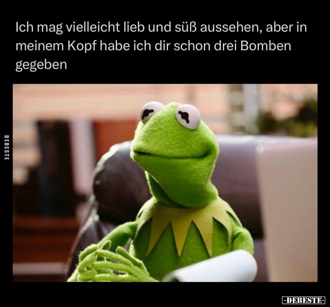 Ich mag vielleicht lieb und süß aussehen, aber in meinem Kopf habe ich dir schon drei Bomben gegeben