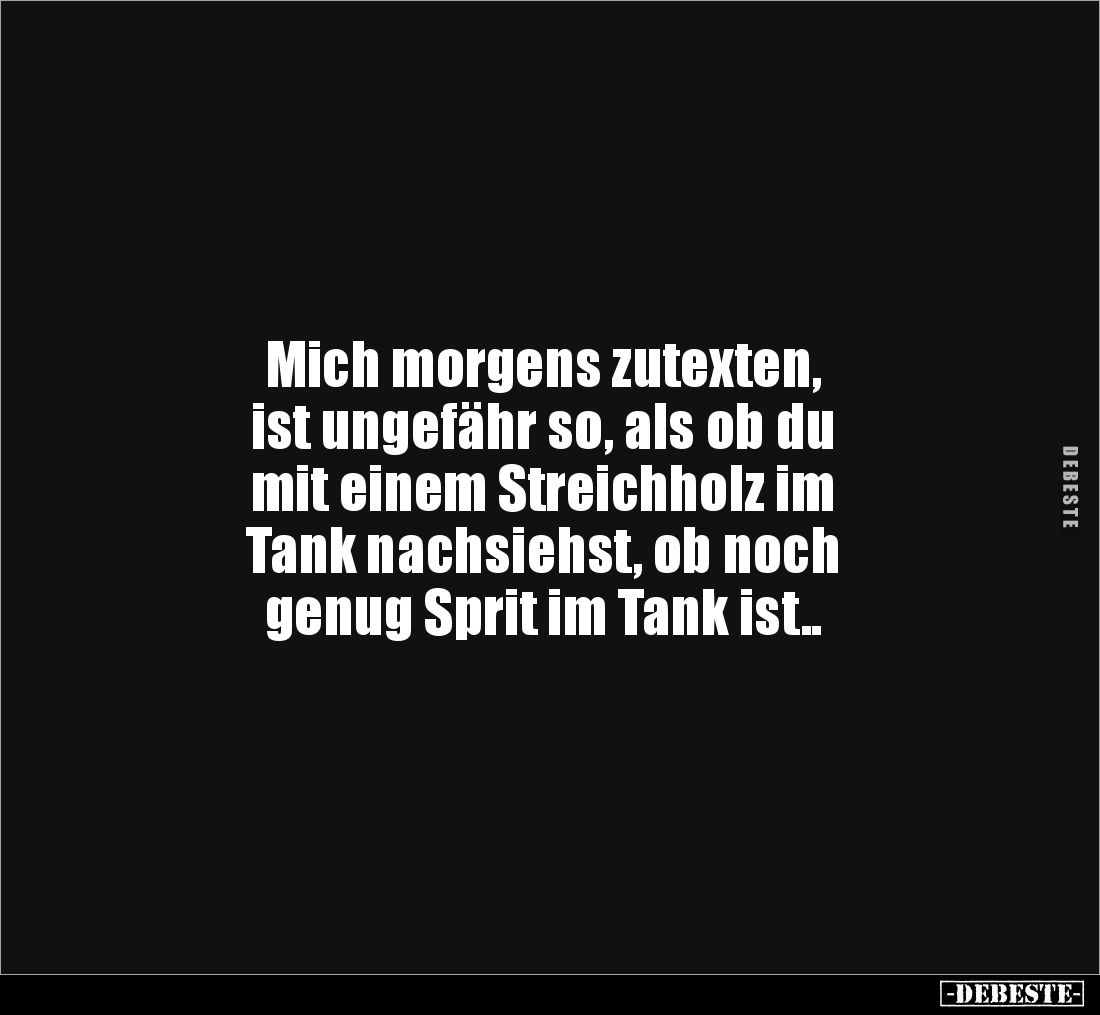 Mich morgens zutexten, ist ungefähr so, als ob du mit.. - Lustige Bilder | DEBESTE.de