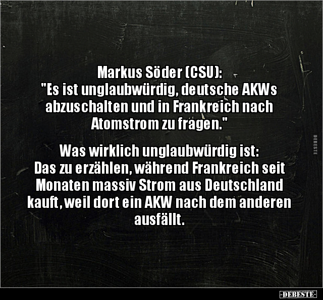 Markus Söder (CSU): "Es ist unglaubwürdig, deutsche AKWs.." - Lustige Bilder | DEBESTE.de