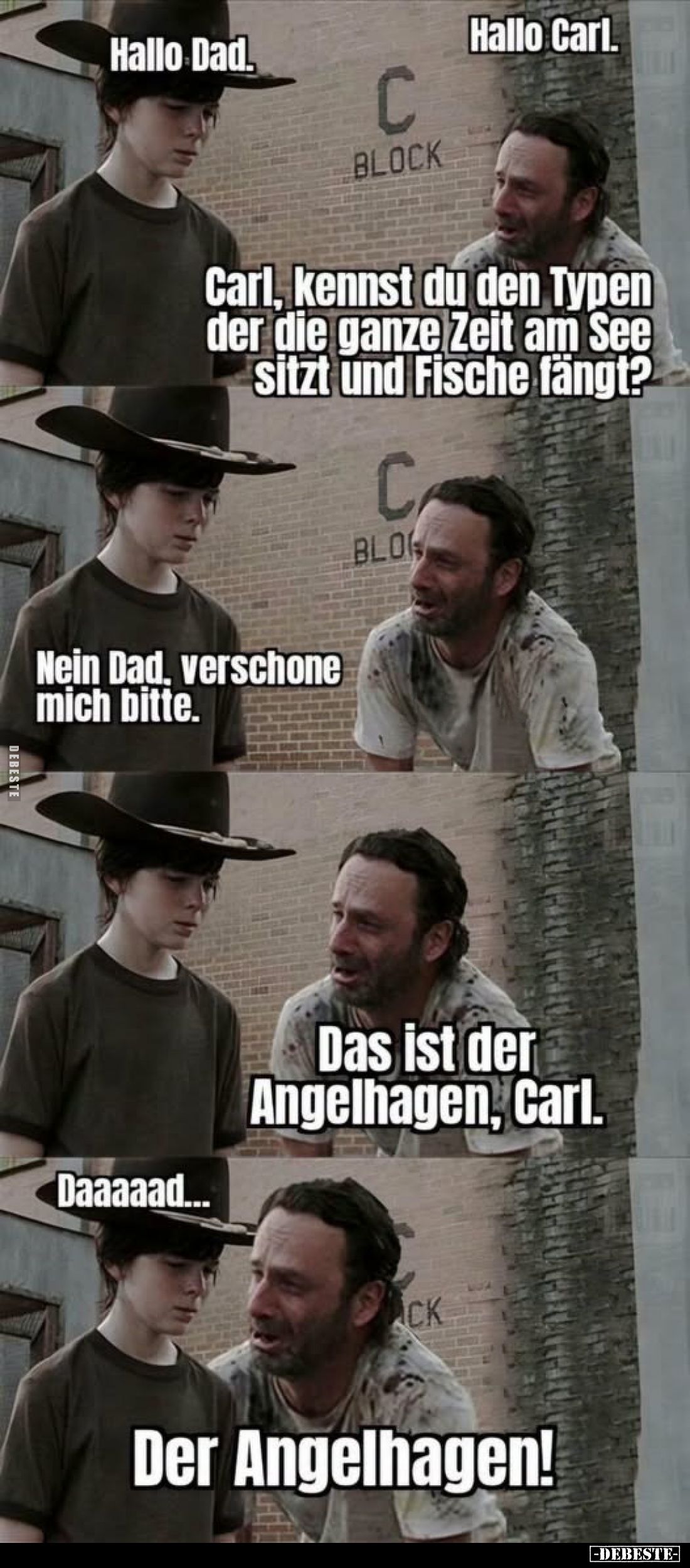 Hallo Carl.
-
Hallo Dad.
-
Carl, kennst du den Typen der die ganze Zeit am See sitzt und Fische fängt?
-
Nein Dad, vers...