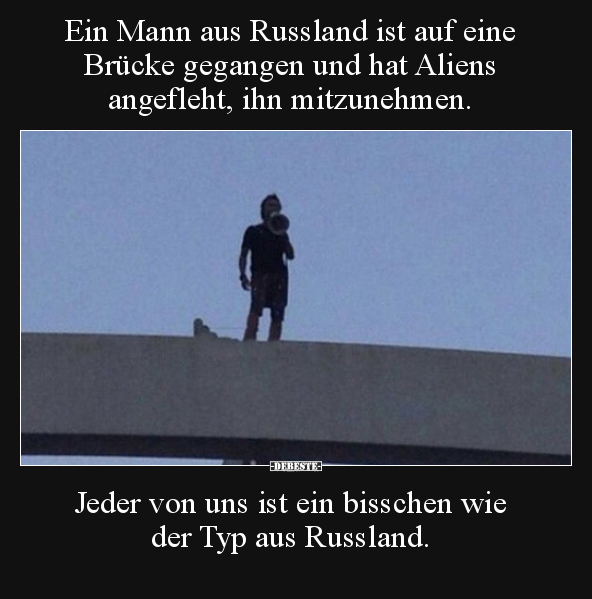 Ein Mann aus Russland ist auf eine Brücke gegangen und hat.. - Lustige Bilder | DEBESTE.de