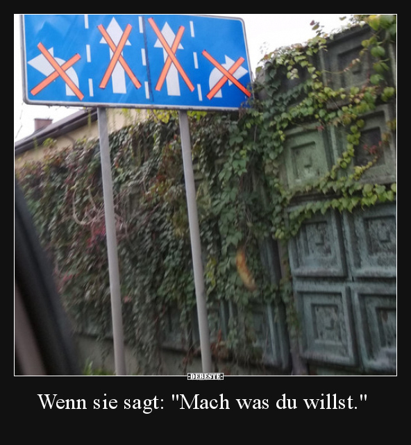Wenn sie sagt: "Mach was du willst."..
