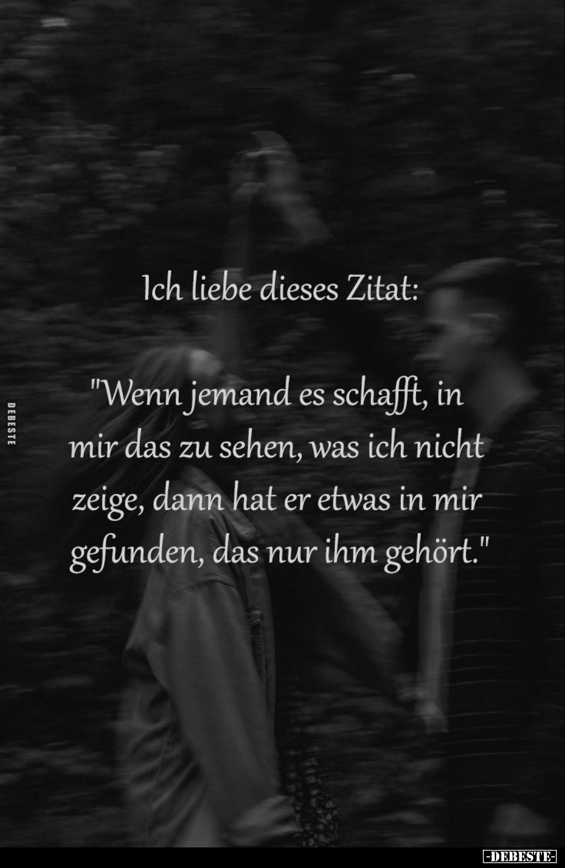 Ich liebe dieses Zitat:
"Wenn jemand es schafft, in
mir das zu sehen, was ich nicht
zeige, dann hat er etwas in m...