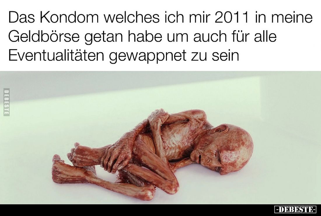 Das Kondom welches ich mir 2011 in meine
Geldbörse getan habe um auch für alle
Eventualitäten gewappnet zu sein.