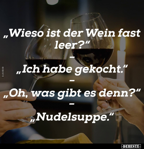 "Wieso ist der Wein fast leer?".. - Lustige Bilder | DEBESTE.de