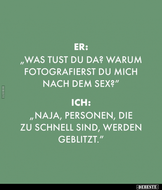 Er: "Was tust du da? Warum fotografierst du mich nach dem.." - Lustige Bilder | DEBESTE.de