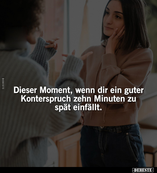 Dieser Moment, wenn dir ein guter Konterspruch zehn Minuten.. - Lustige Bilder | DEBESTE.de
