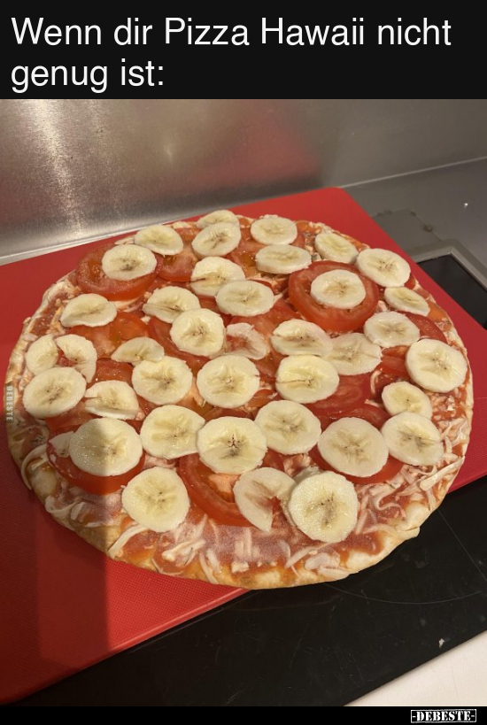 Wenn dir Pizza Hawaii nicht genug ist.. - Lustige Bilder | DEBESTE.de