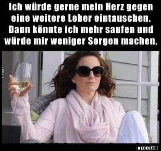 Ich würde gerne mein Herz gegen eine weitere Leber..