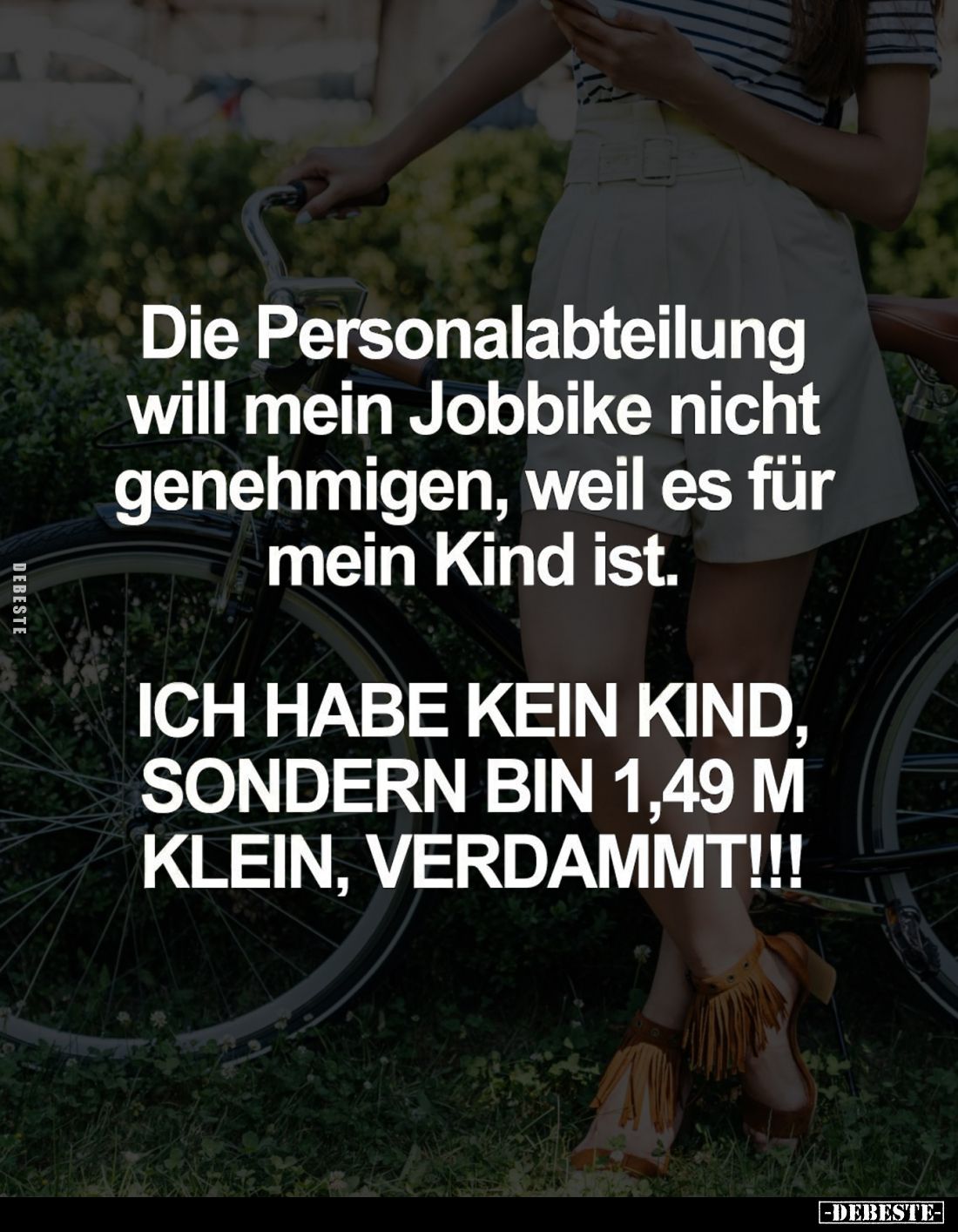 Die Personalabteilung will mein Jobbike nicht genehmigen, weil es für mein Kind ist. -
Ich habe kein Kind, sondern bin 1,49 ...