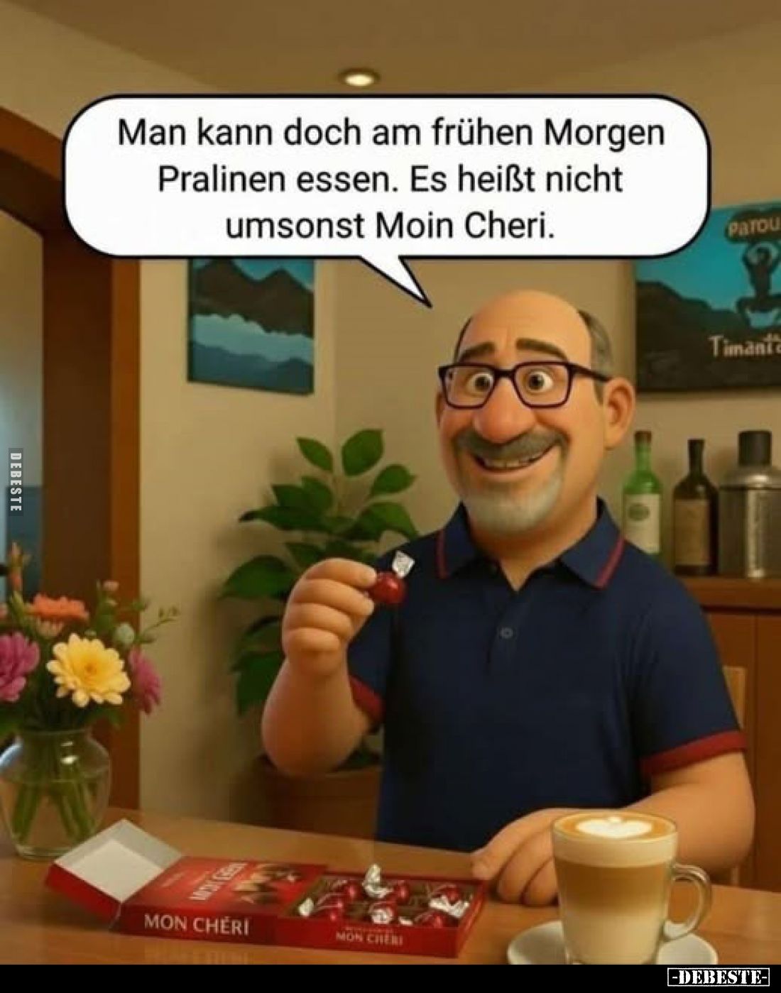 Man kann doch am frühen Morgen Pralinen essen. Es heißt nicht umsonst Moin Cheri.