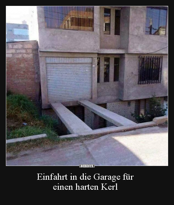 Einfahrt in die Garage für einen harten Kerl.. - Lustige Bilder | DEBESTE.de