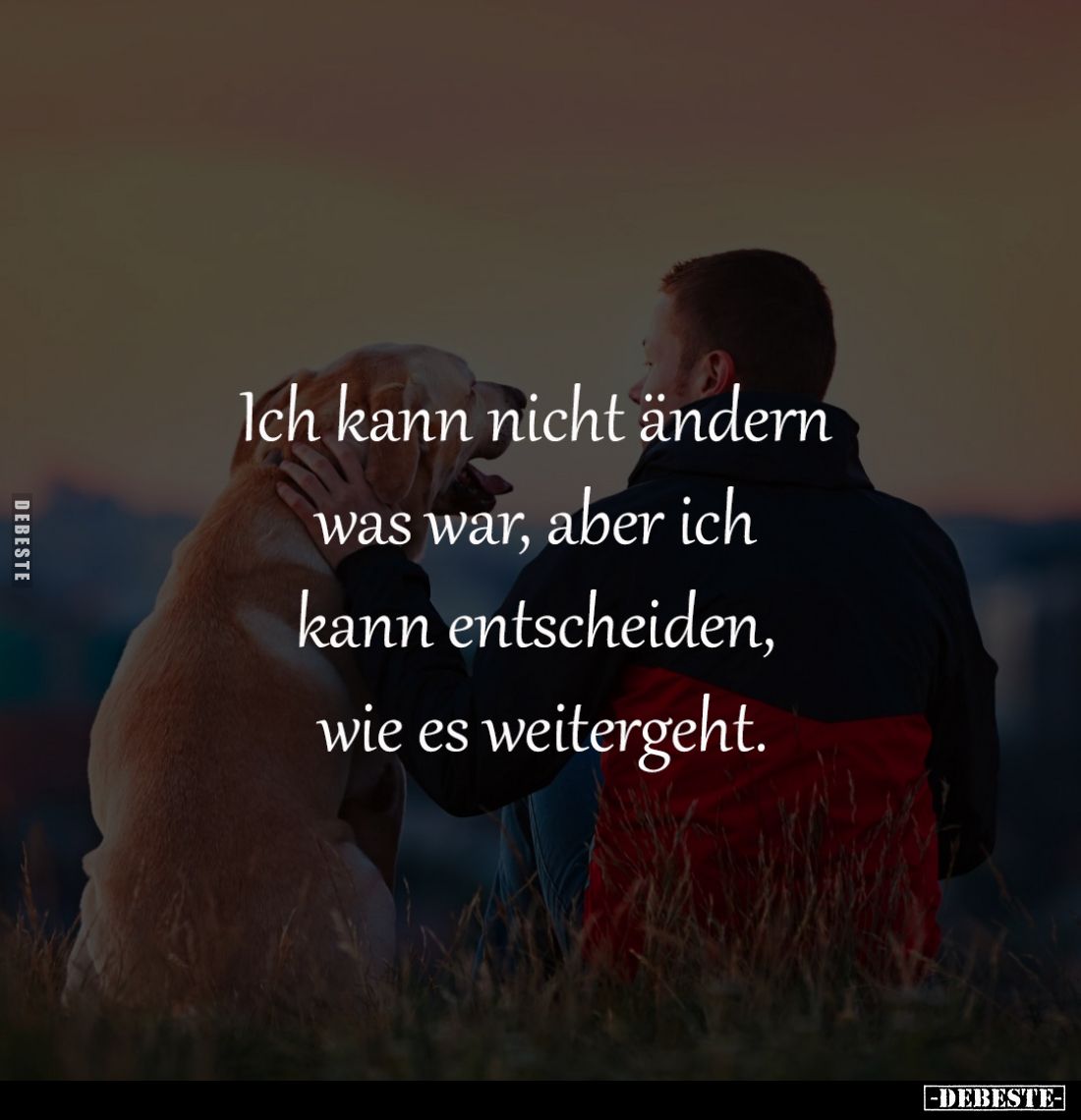 Ich kann nicht ändern
was war, aber ich
kann entscheiden,
wie es weitergeht.